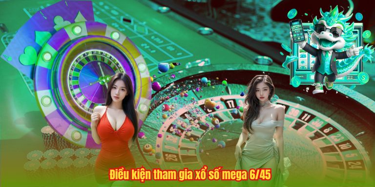 Xổ Số Mega 6/45 – Cơ Hội May Mắn Cùng 123B 3 Điều kiện tham gia xổ số mega 6/45