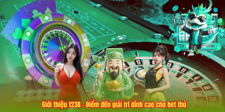 Giới thiệu 123B – Điểm đến giải trí đỉnh cao cho bet thủ