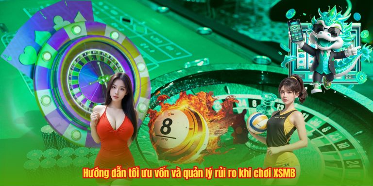 Hướng dẫn tối ưu vốn và quản lý rủi ro khi chơi XSMB