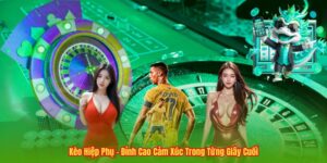 Kèo Hiệp Phụ - Đỉnh Cao Cảm Xúc Trong Từng Giây Cuối