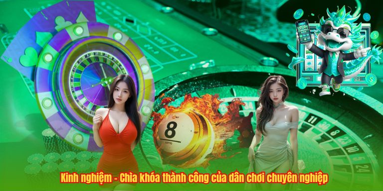 Kinh nghiệm – Chìa khóa thành công của dân chơi chuyên nghiệp