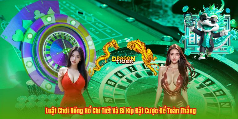 Luật Chơi Rồng Hổ Chi Tiết Và Bí Kíp Đặt Cược Để Toàn Thắng 2 Luật Chơi Rồng Hổ Chi Tiết Và Bí Kíp Đặt Cược Để Toàn Thắng