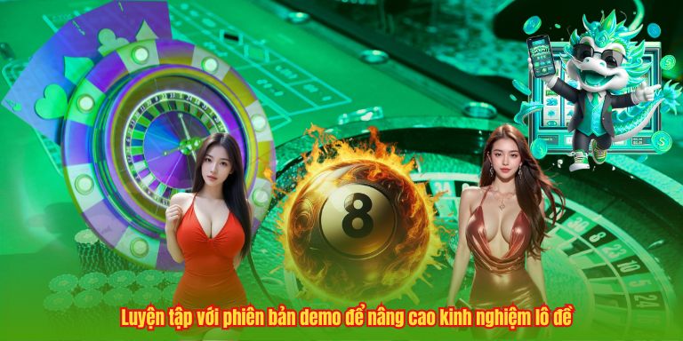 Kinh Nghiệm Lô Đề – Hướng Dẫn Đánh Hiệu Quả Dành Cho Người Mới 4 Luyện tập với phiên bản demo để nâng cao kinh nghiệm lô đề