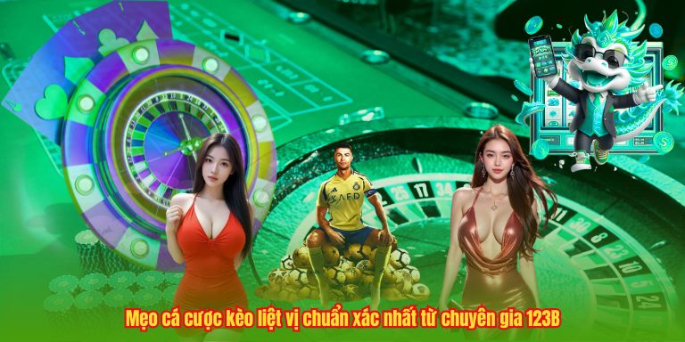 Mẹo cá cược kèo liệt vị chuẩn xác nhất từ chuyên gia 123B